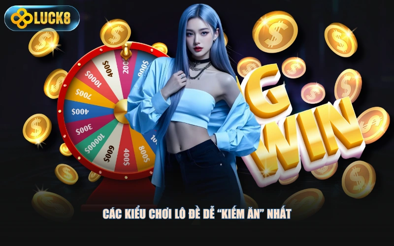 Các kiểu chơi lô đề dễ “kiếm ăn” nhất