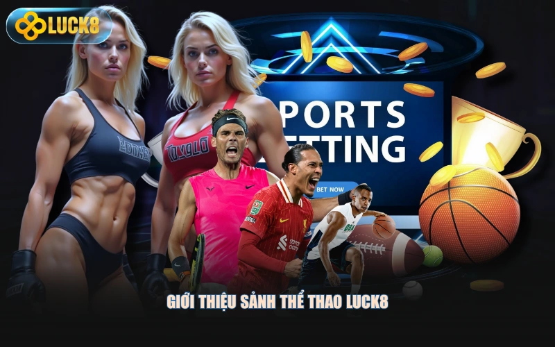 Giới thiệu sảnh thể thao LUCK8