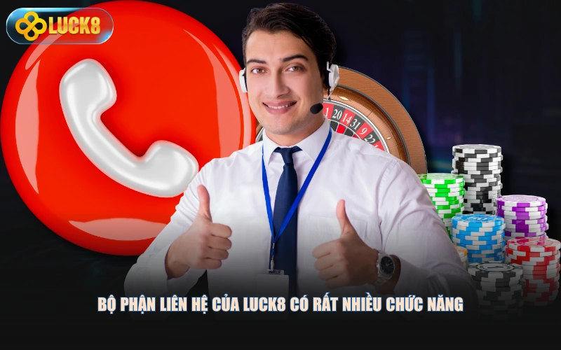 Bộ phận liên hệ của LUCK8 có rất nhiều chức năng