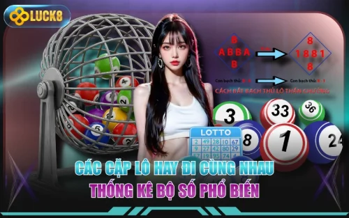 Các Cặp Lô Hay Đi Cùng Nhau - Thống Kê Bộ Số Phổ Biến