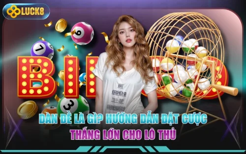 Dàn Đề Là Gì? Hướng Dẫn Đặt Cược Thắng Lớn Cho Lô Thủ