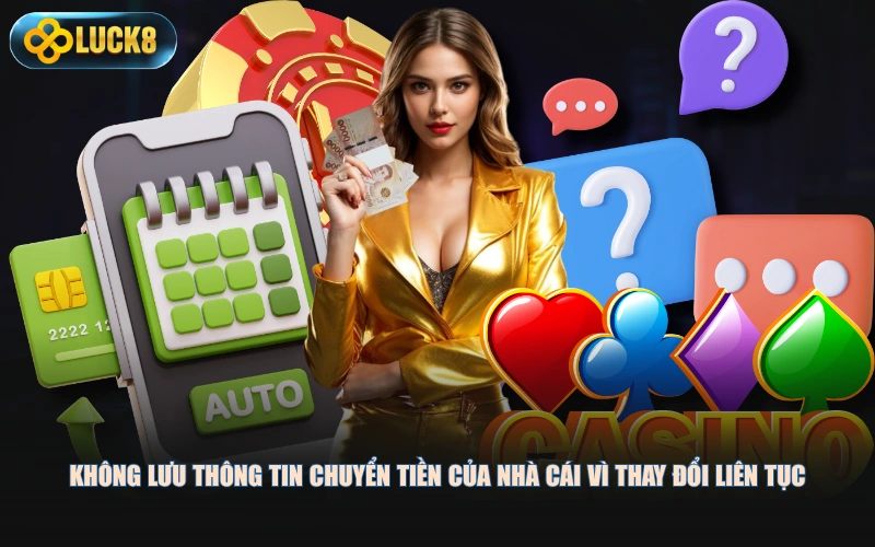 Không lưu thông tin chuyển tiền của nhà cái vì thay đổi liên tục