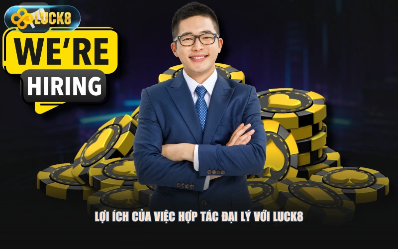 Lợi ích của việc hợp tác đại lý với LUCK8
