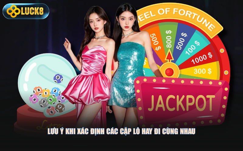 Lưu ý khi xác định các cặp lô hay đi cùng nhau