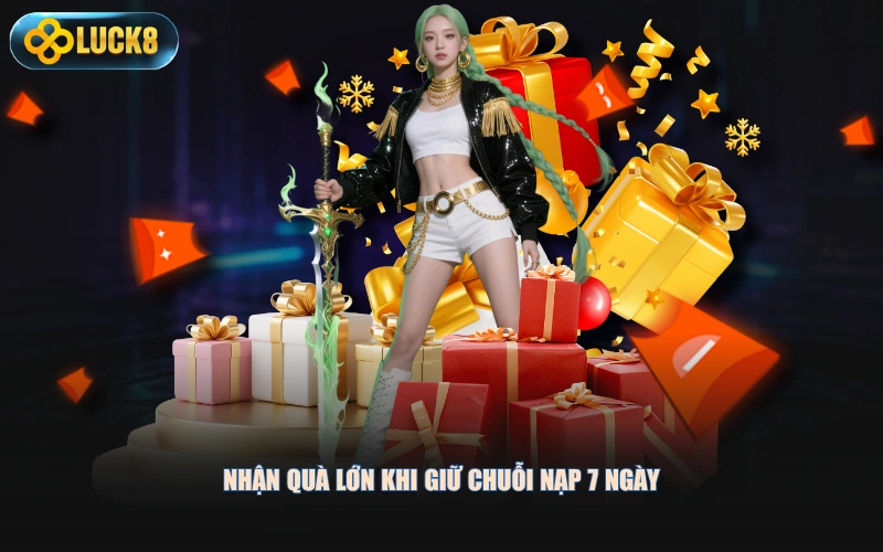 Nhận quà lớn khi giữ chuỗi nạp 7 ngày