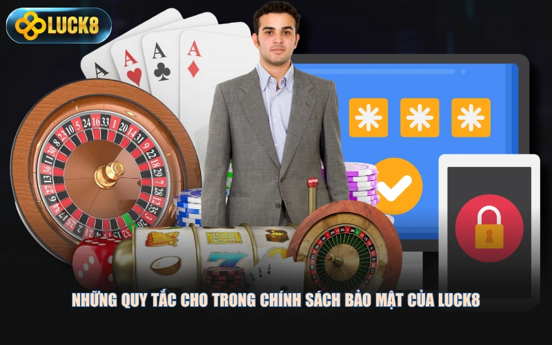 Những quy tắc cho trong chính sách bảo mật của LUCK8