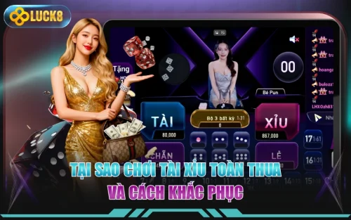Tại Sao Chơi Tài Xỉu Toàn Thua Và Cách Khắc PhụcTại Sao Chơi Tài Xỉu Toàn Thua Và Cách Khắc Phục