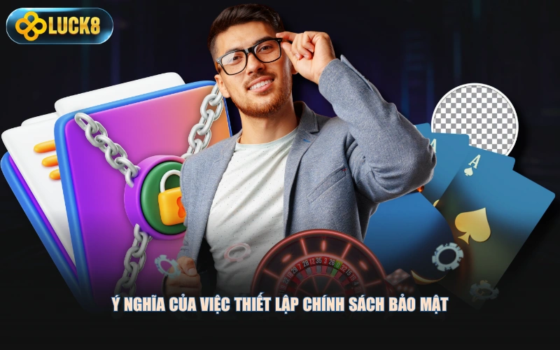Ý nghĩa của việc thiết lập chính sách bảo mật